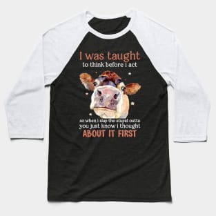 I Was Taught To Think Before I Act Funny Cow Baseball T-Shirt